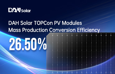 26,5%! Новый рекорд эффективности преобразования фотоэлектрических модулей TOPCon в массовом производстве от DAH Solar